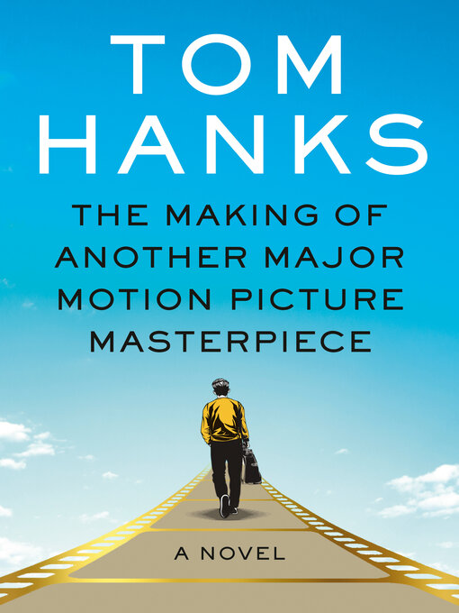 Title details for The Making of Another Major Motion Picture Masterpiece by Tom Hanks - Wait list
